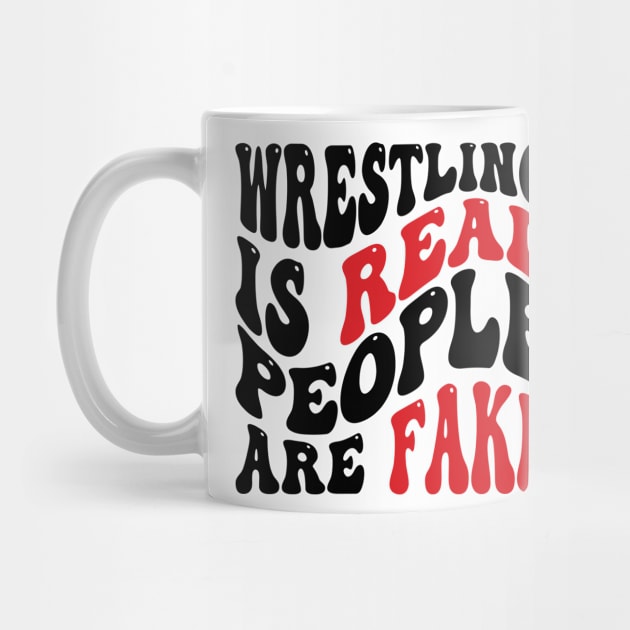 Wrestling Is Real People Are Fake v2 by Emma